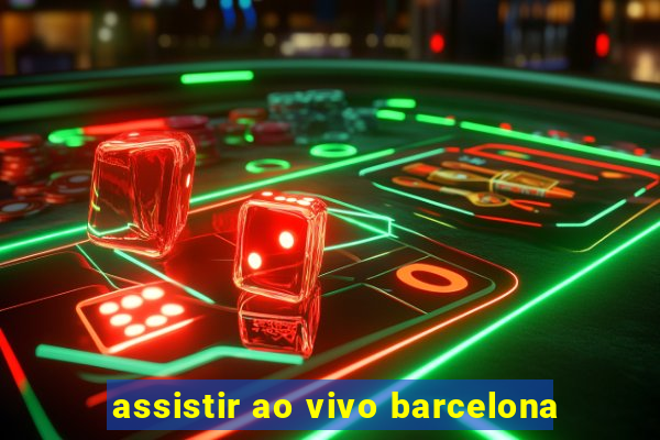 assistir ao vivo barcelona